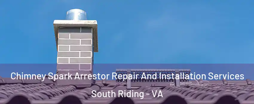  Chimney Spark Arrestor Repair And Installation Services South Riding - VA