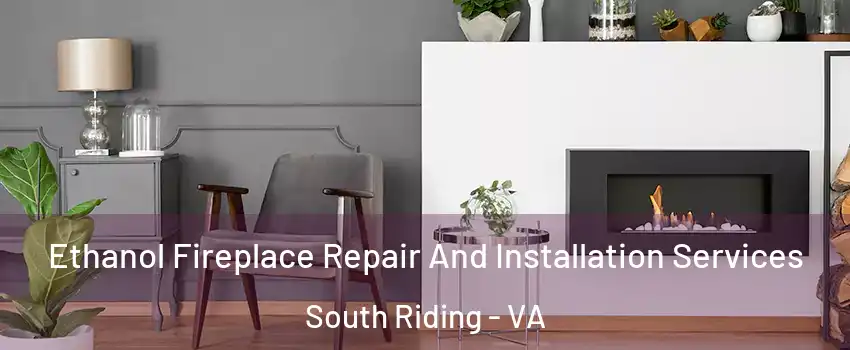  Ethanol Fireplace Repair And Installation Services South Riding - VA