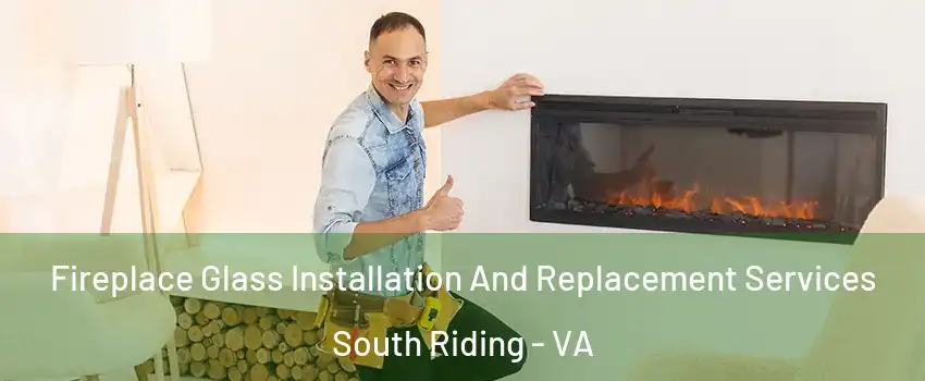 Fireplace Glass Installation And Replacement Services South Riding - VA