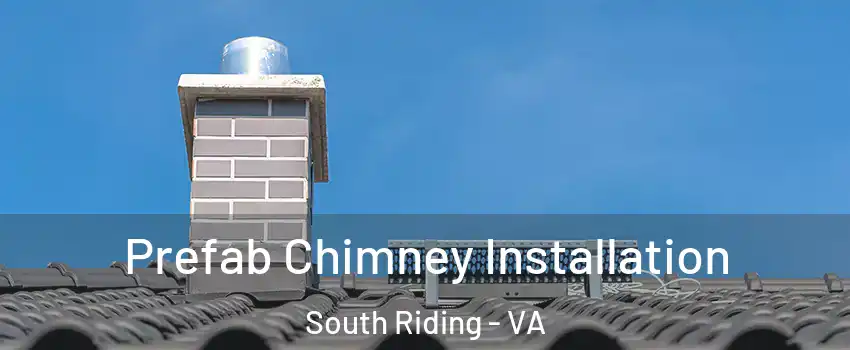  Prefab Chimney Installation South Riding - VA
