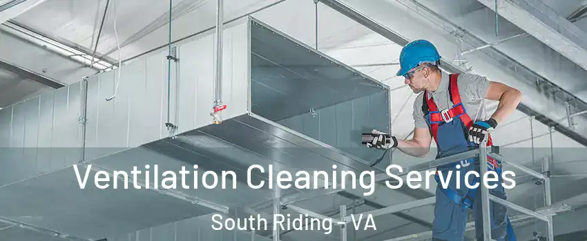  Ventilation Cleaning Services South Riding - VA