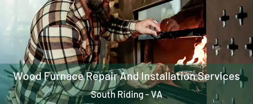  Wood Furnace Repair And Installation Services South Riding - VA